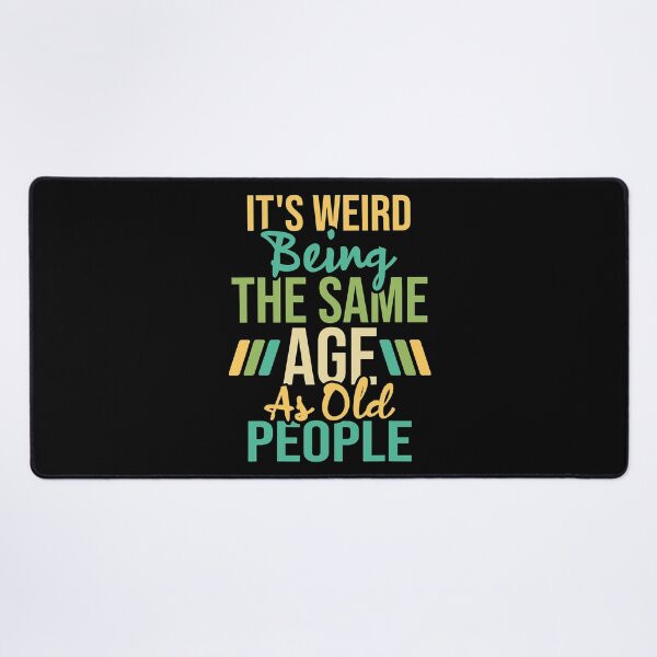 Item preview, It's Weird Being The Same Age As Old People Sarcastic Humor designed and sold by Earthshaker-art.