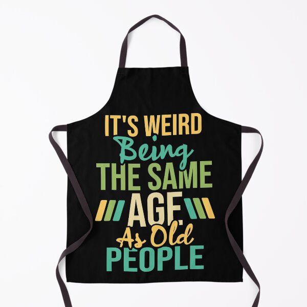 Item preview, It's Weird Being The Same Age As Old People Sarcastic Humor designed and sold by Earthshaker-art.
