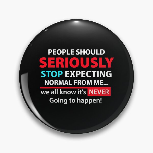 Item preview, People Should Seriously Stop Expecting Normal From Me Sarcastic designed and sold by Earthshaker-art.