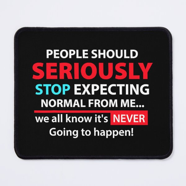 Item preview, People Should Seriously Stop Expecting Normal From Me Sarcastic designed and sold by Earthshaker-art.