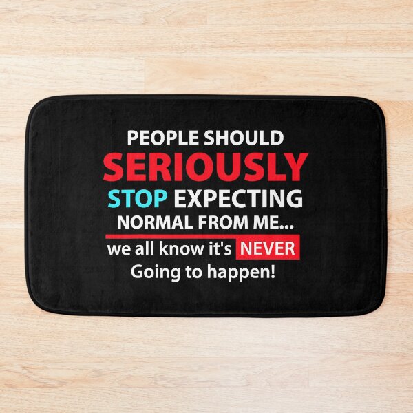 Item preview, People Should Seriously Stop Expecting Normal From Me Sarcastic designed and sold by Earthshaker-art.