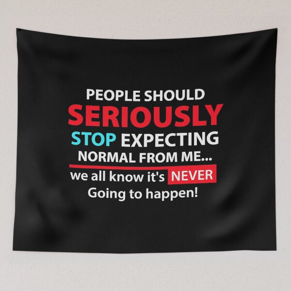 Item preview, People Should Seriously Stop Expecting Normal From Me Sarcastic designed and sold by Earthshaker-art.