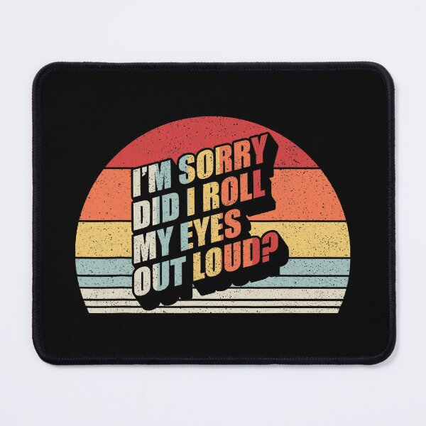 Item preview, I'm Sorry Did I Roll My Eyes Out Loud Funny Sarcastic designed and sold by Earthshaker-art.