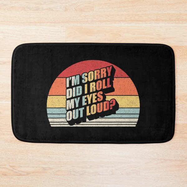 Item preview, I'm Sorry Did I Roll My Eyes Out Loud Funny Sarcastic designed and sold by Earthshaker-art.