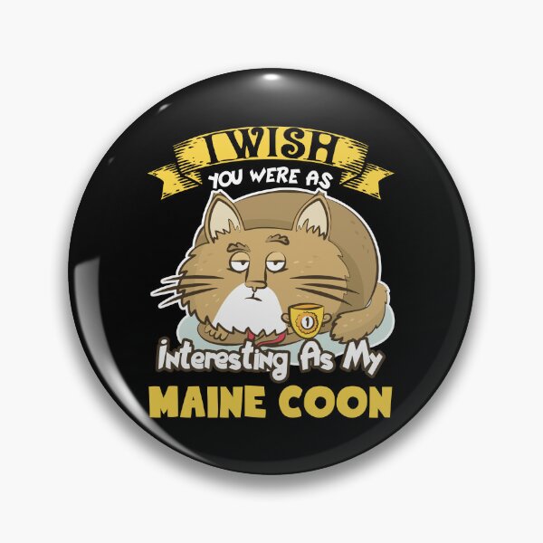 Item preview, I Wish You Were As Interesting As My Maine Coon Cat designed and sold by UnknownArtistt.