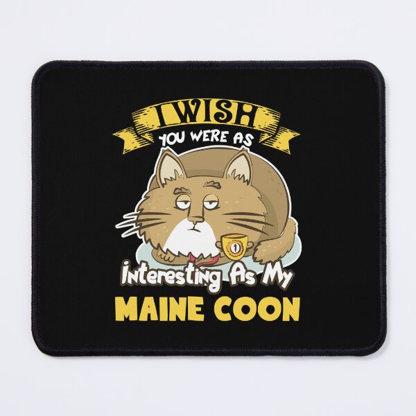 Item preview, I Wish You Were As Interesting As My Maine Coon Cat designed and sold by UnknownArtistt.