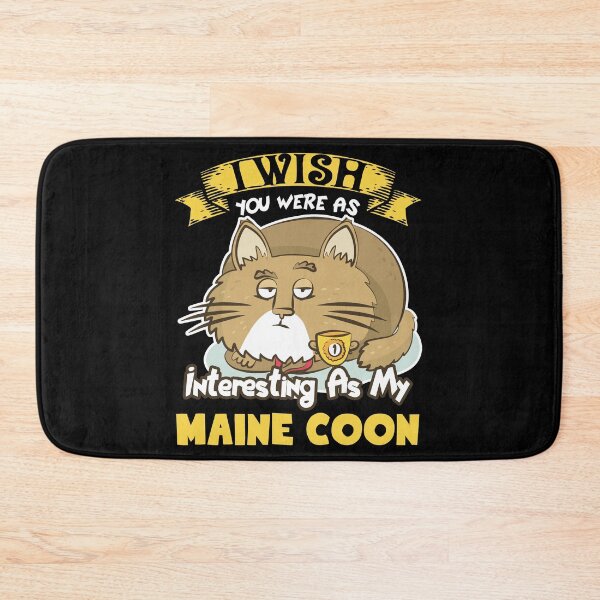 Item preview, I Wish You Were As Interesting As My Maine Coon Cat designed and sold by UnknownArtistt.