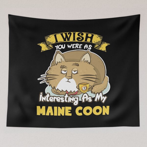 Item preview, I Wish You Were As Interesting As My Maine Coon Cat designed and sold by UnknownArtistt.