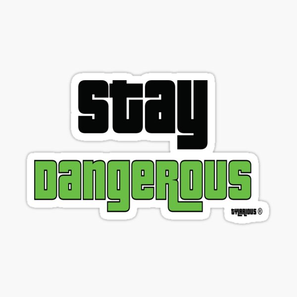 Stay Dangerous Sticker