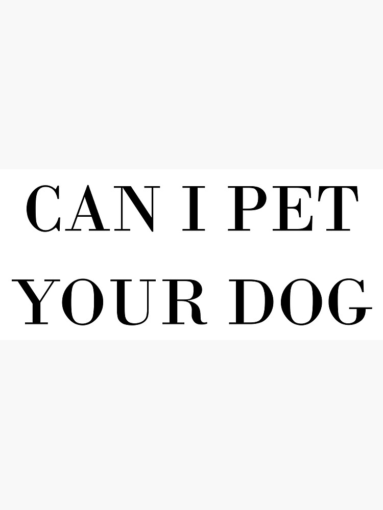 "Can I Pet Your Dog" Sticker for Sale by puppiesandroses Redbubble