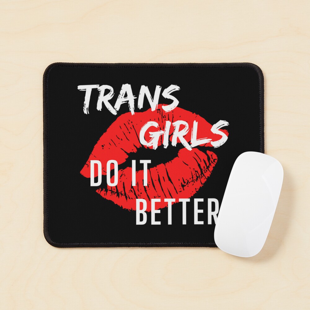 Trans Girls Do It Better