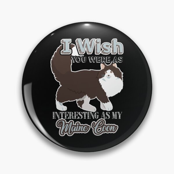 Item preview, I Wish You Were As Interesting As My Maine Coon Cat designed and sold by UnknownArtistt.