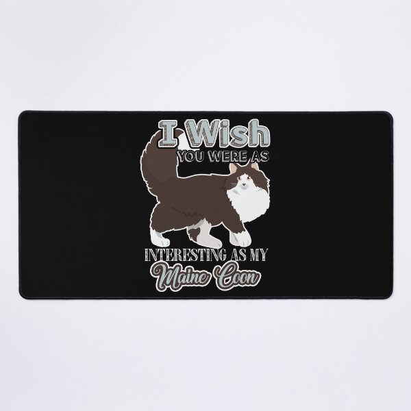 Item preview, I Wish You Were As Interesting As My Maine Coon Cat designed and sold by UnknownArtistt.