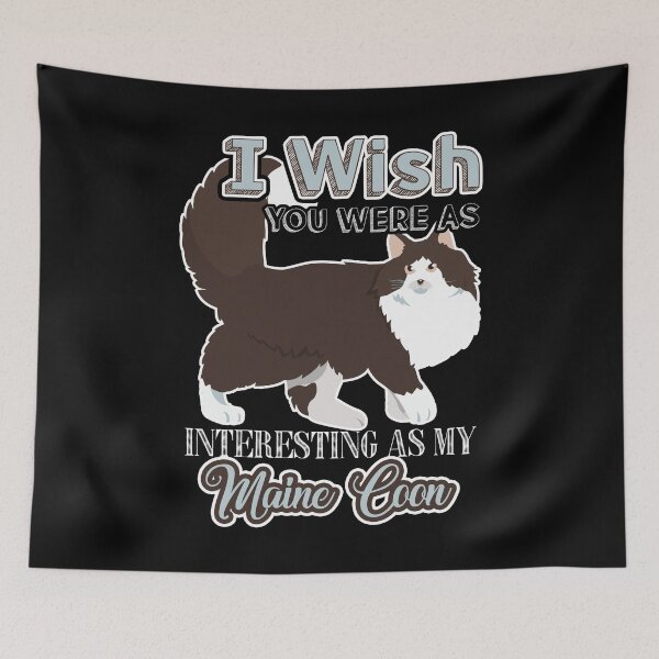 Item preview, I Wish You Were As Interesting As My Maine Coon Cat designed and sold by UnknownArtistt.