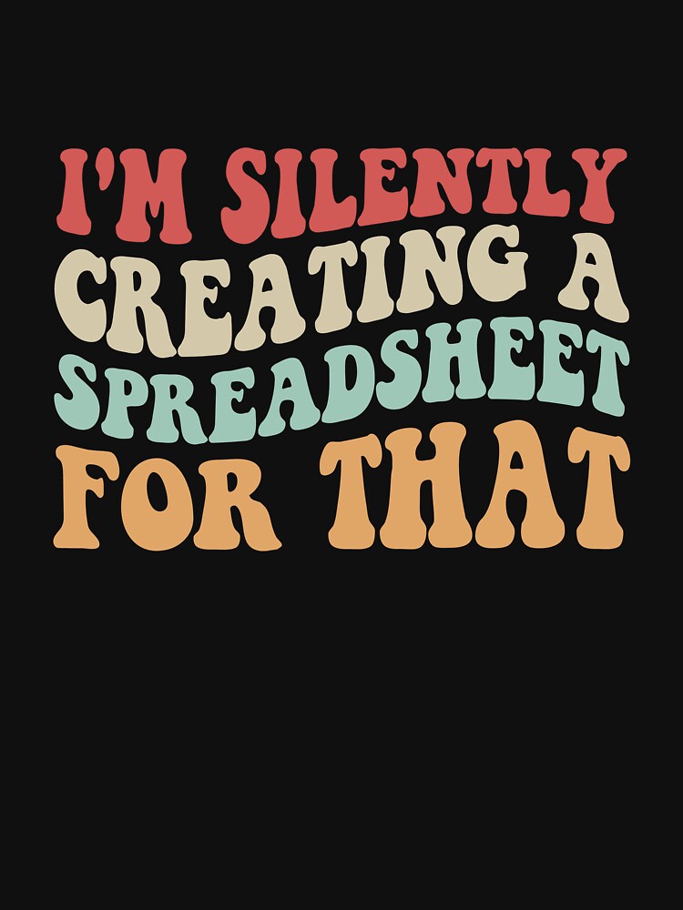 "i'm silently creating a spreadsheet for that vintage design" Tshirt