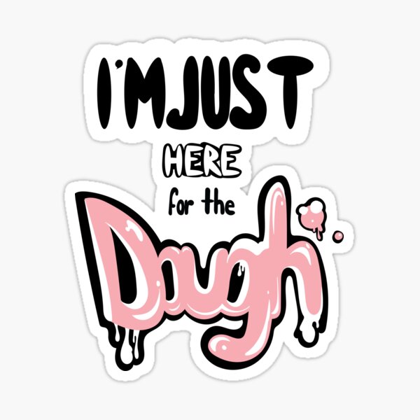 Here for the Dough Sticker