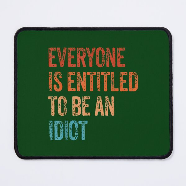 Item preview, Everyone is entitled to be an idiot  designed and sold by CalanthBrenna.