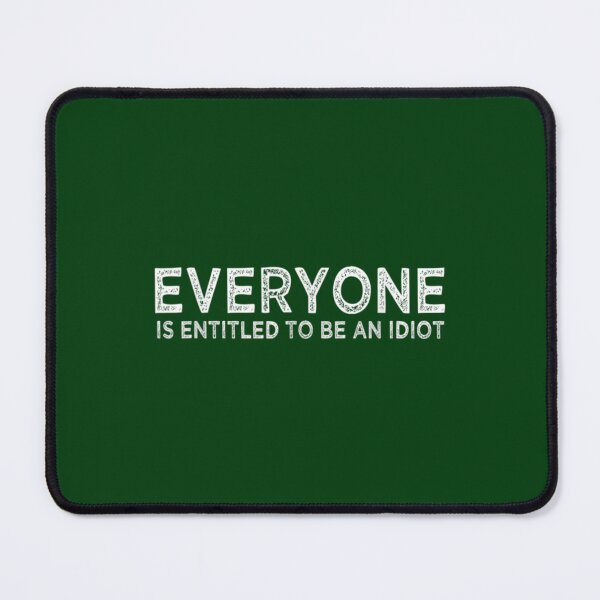 Item preview, Everyone is entitled to be an idiot (11) designed and sold by CalanthBrenna.