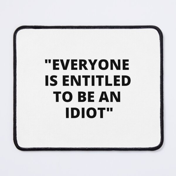 Item preview, EVERYONE IS ENTITLED TO BE AN IDIOT black  Cool and Funny quotes    designed and sold by CalanthBrenna.