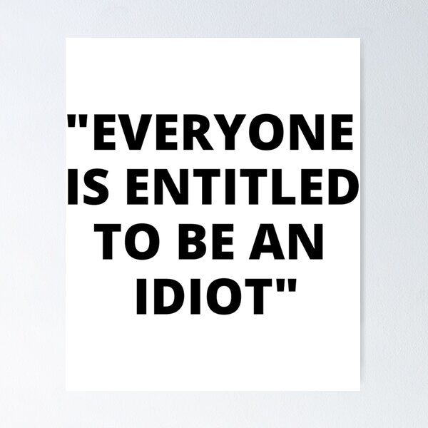 Item preview, EVERYONE IS ENTITLED TO BE AN IDIOT black  Cool and Funny quotes    designed and sold by CalanthBrenna.