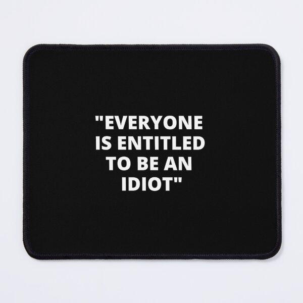 Item preview, EVERYONE IS ENTITLED TO BE AN IDIOT black  Cool and Funny quotes   designed and sold by CalanthBrenna.