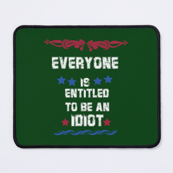 Item preview, Everyone Is Entitled To Be An Idiot Everyone Is Entitled To Be An Idiot   designed and sold by CalanthBrenna.