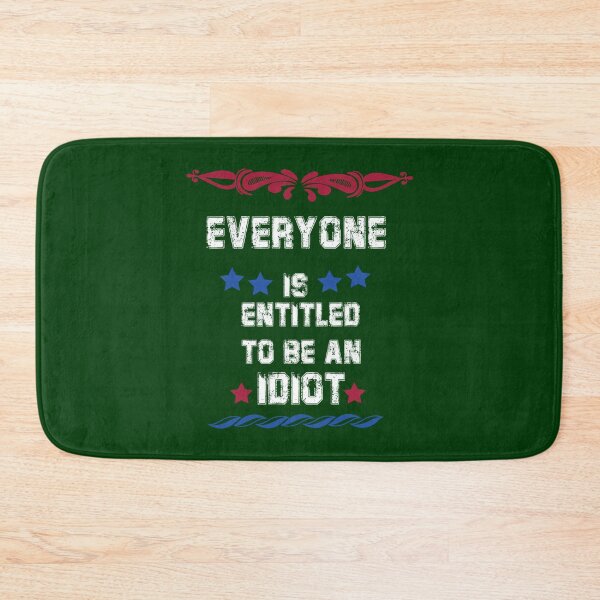 Item preview, Everyone Is Entitled To Be An Idiot Everyone Is Entitled To Be An Idiot   designed and sold by CalanthBrenna.