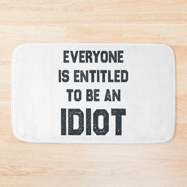 Item preview, Everyone Is Entitled To Be An Idiot Funny                 designed and sold by CalanthBrenna.