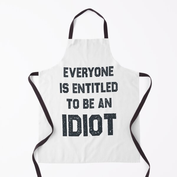 Item preview, Everyone Is Entitled To Be An Idiot Funny designed and sold by CalanthBrenna.