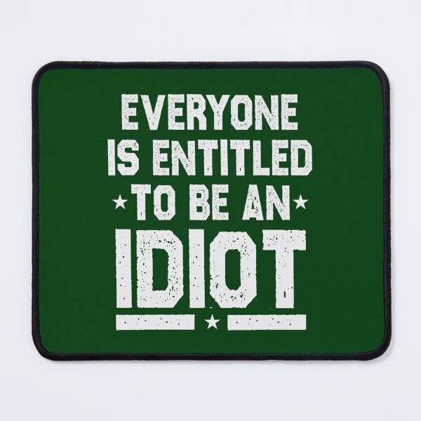 Item preview, Everyone Is Entitled To Be An Idiot Funny                designed and sold by CalanthBrenna.