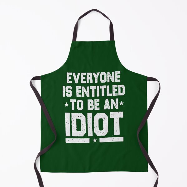 Item preview, Everyone Is Entitled To Be An Idiot Funny designed and sold by CalanthBrenna.