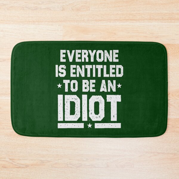 Item preview, Everyone Is Entitled To Be An Idiot Funny                designed and sold by CalanthBrenna.