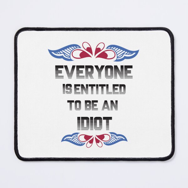 Item preview, Everyone Is Entitled To Be An Idiot Funny               designed and sold by CalanthBrenna.