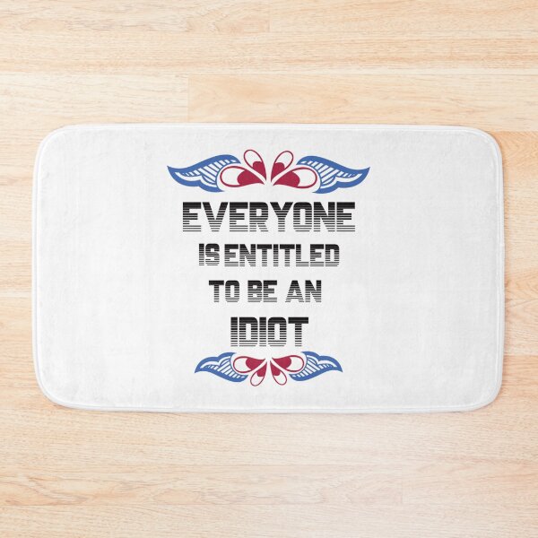 Item preview, Everyone Is Entitled To Be An Idiot Funny               designed and sold by CalanthBrenna.