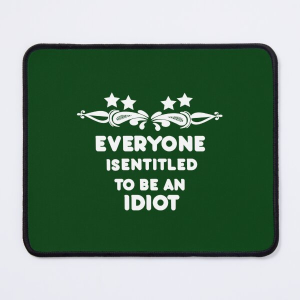 Item preview, Everyone Is Entitled To Be An Idiot Funny              designed and sold by CalanthBrenna.