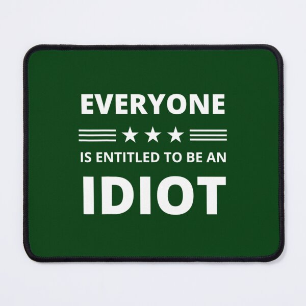 Item preview, Everyone Is Entitled To Be An Idiot Funny             designed and sold by CalanthBrenna.
