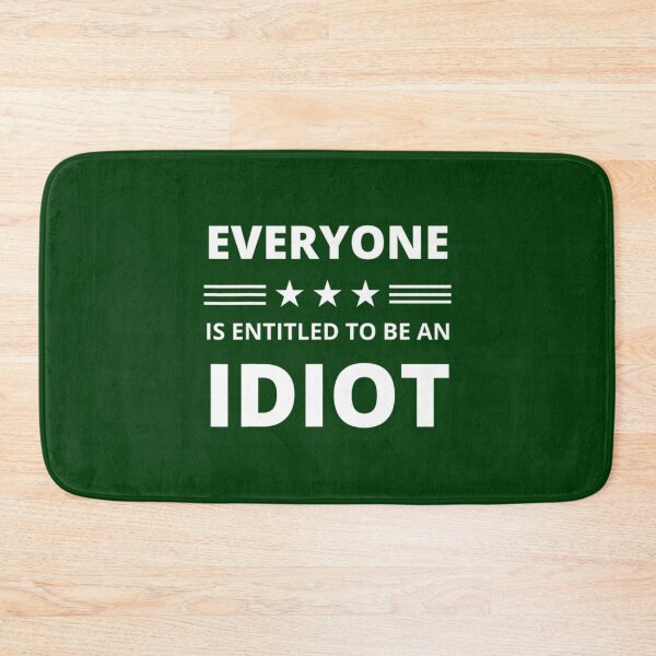 Item preview, Everyone Is Entitled To Be An Idiot Funny             designed and sold by CalanthBrenna.