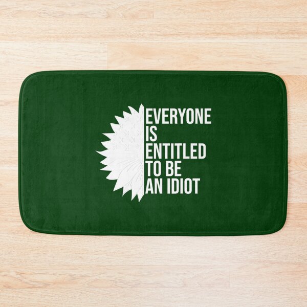 Item preview, Everyone Is Entitled To Be An Idiot Funny            designed and sold by CalanthBrenna.