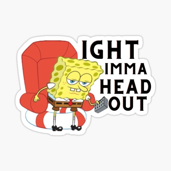 " imma head out FUNNY MEME " Sticker for Sale by ISimple Redbubble