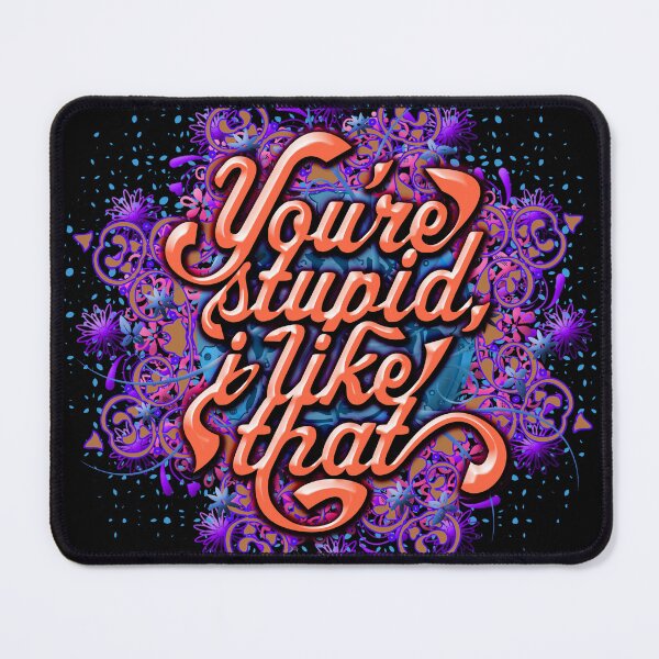 Item preview, You're Stupid, I Like That designed and sold by PapaBujuGaming.