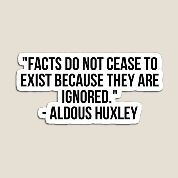 Item preview, "Facts do not cease to exist because they are ignored." - Aldous Huxley designed and sold by LiteraryQuotes.