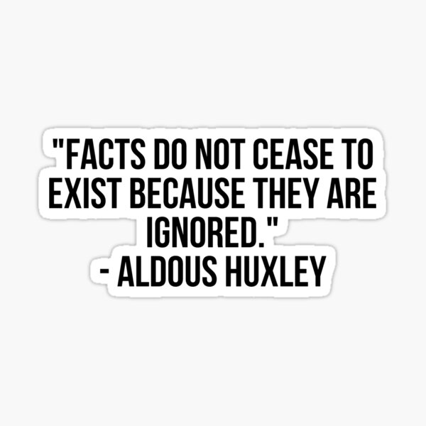 Item preview, "Facts do not cease to exist because they are ignored." - Aldous Huxley designed and sold by LiteraryQuotes.
