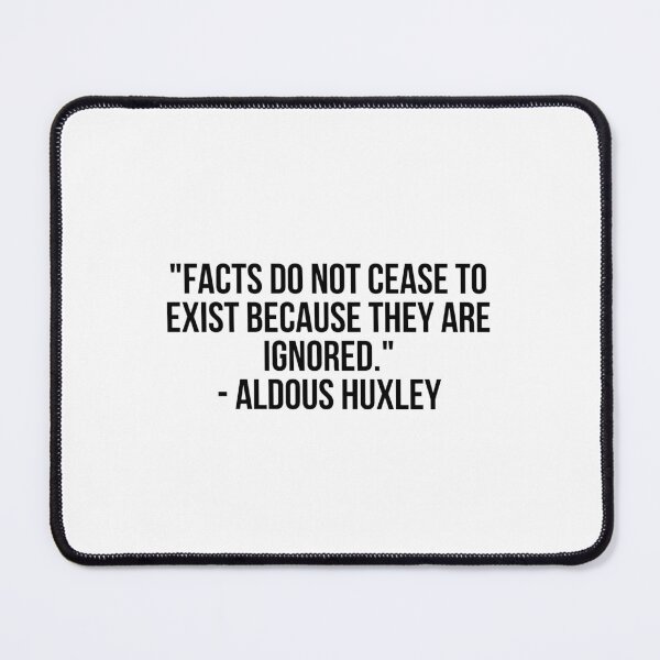 Item preview, "Facts do not cease to exist because they are ignored." - Aldous Huxley designed and sold by LiteraryQuotes.