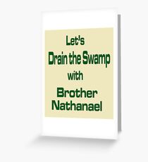 Lets Drain the Swamp with Brother Nathanael #2 Greeting Card