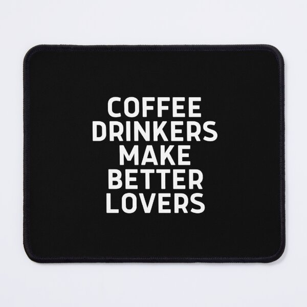 Item preview, Coffee Drinkers Make Better Lovers designed and sold by grabbacuppajava.