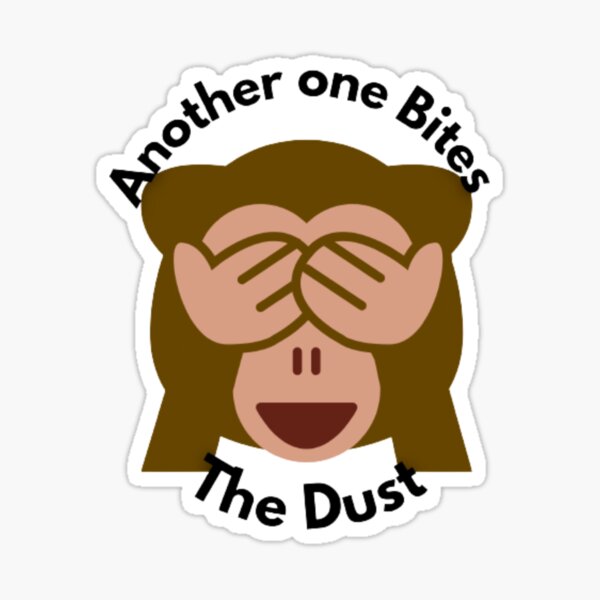 Another One Bites The Dust - the dust, bite, quotes, another one bites the  dust | Sticker