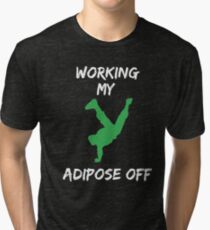 Working my Adipose Off Tri-blend T-Shirt