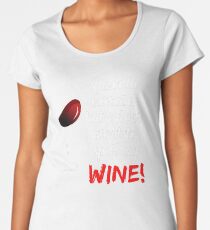 I Would Exercise, But I Don't Want To Spill My Wine! Women's Premium T-Shirt