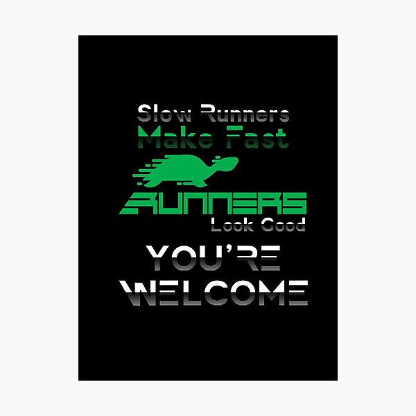 Item preview, Slow Runners Make Fast Runners Look Good. You're Welcome designed and sold by BeUniqueMe.
