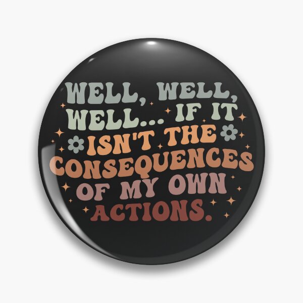 Item preview, Well, Well, Well If It Isn't The Consequences Of My Own Actions designed and sold by SweetLog.